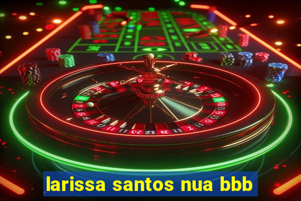 larissa santos nua bbb